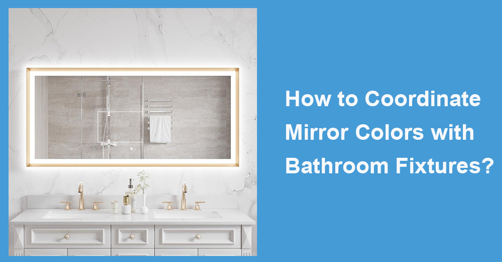 How to Coordinate Mirror Colors with Bathroom Fixtures?