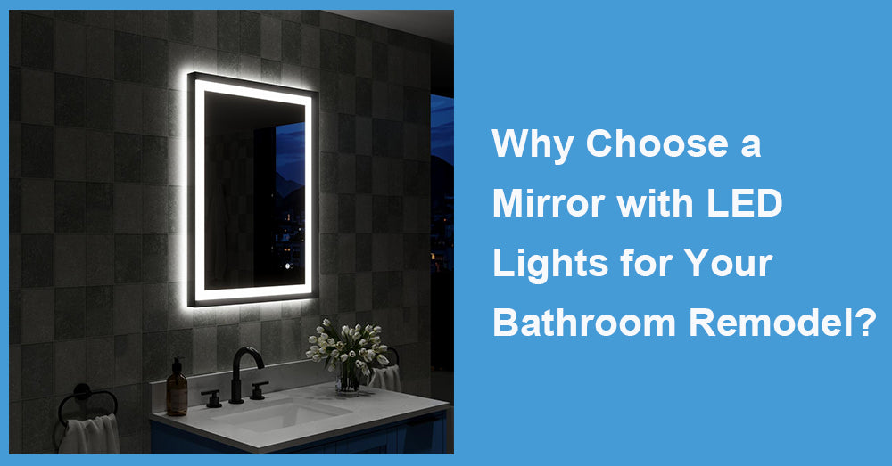 Why Choose a Mirror with LED Lights for Your Bathroom Remodel?