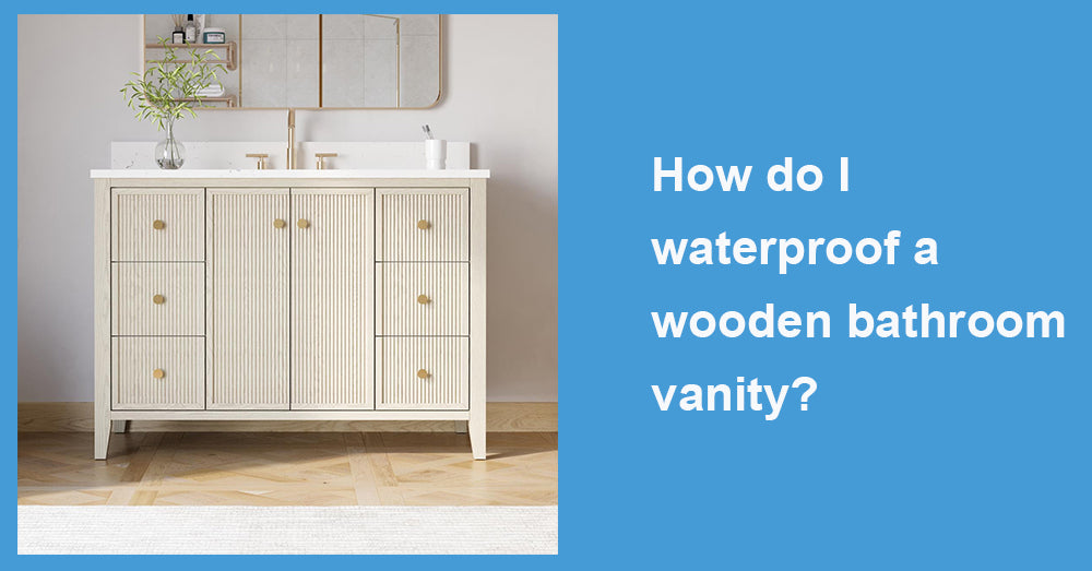 How do I waterproof a wooden bathroom vanity?