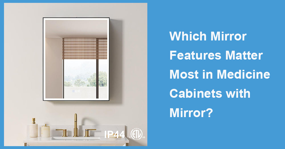 Which Mirror Features Matter Most in Medicine Cabinets with Mirror?