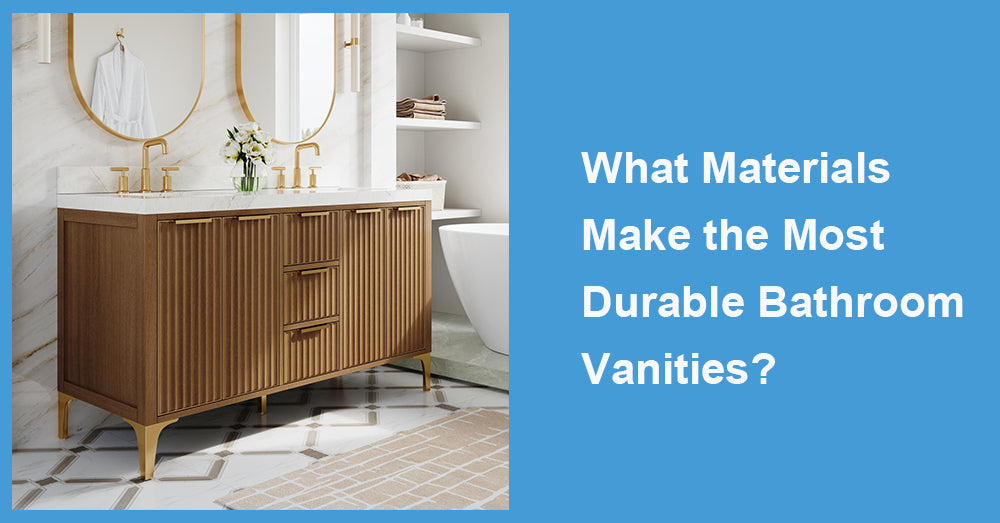 What Materials Make the Most Durable Bathroom Vanities?