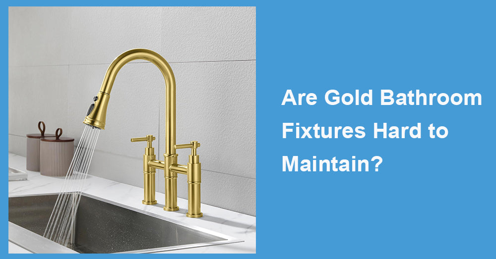 Are Gold Bathroom Fixtures Hard to Maintain?
