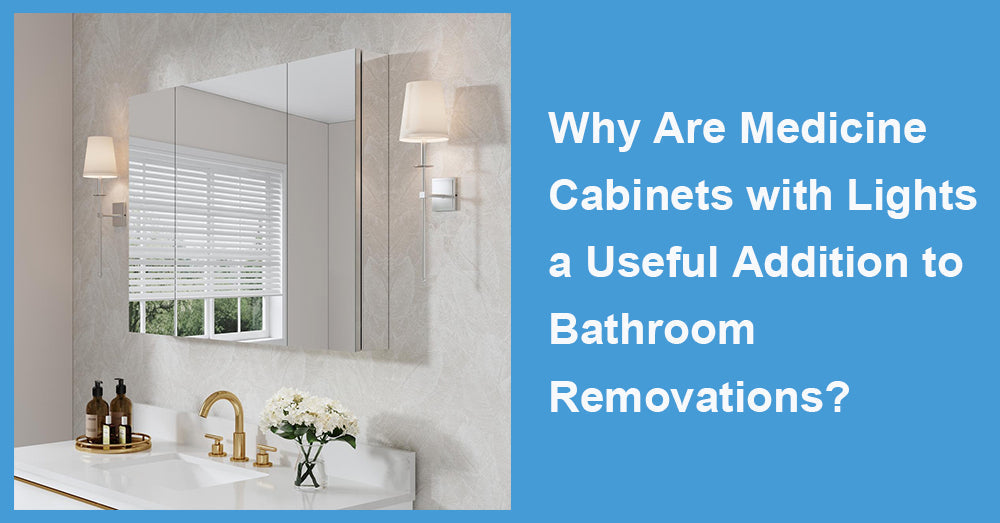Why Are Medicine Cabinets with Lights a Useful Addition to Bathroom Removations?