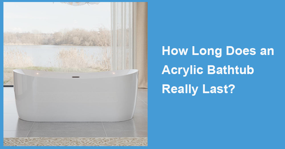 How Long Does an Acrylic Bathtub Really Last?