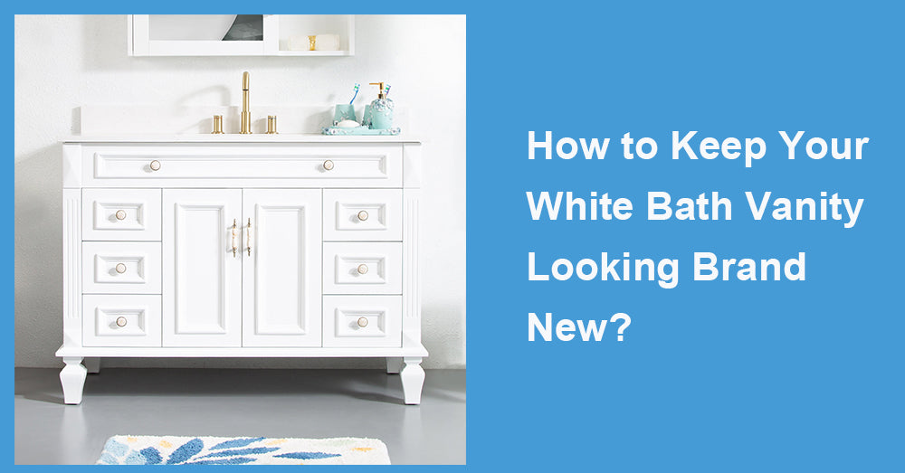How to Keep Your White Bath Vanity Looking Brand New?