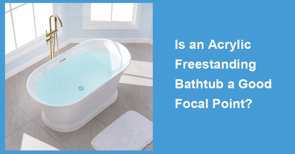 Is an Acrylic Freestanding Bathtub a Good Focal Point?