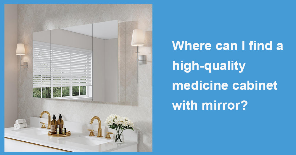 Where can I find a high-quality medicine cabinet with mirror?