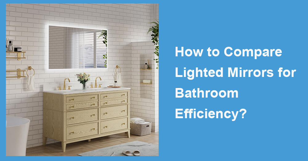 How to Compare Lighted Mirrors for Bathroom Efficiency?