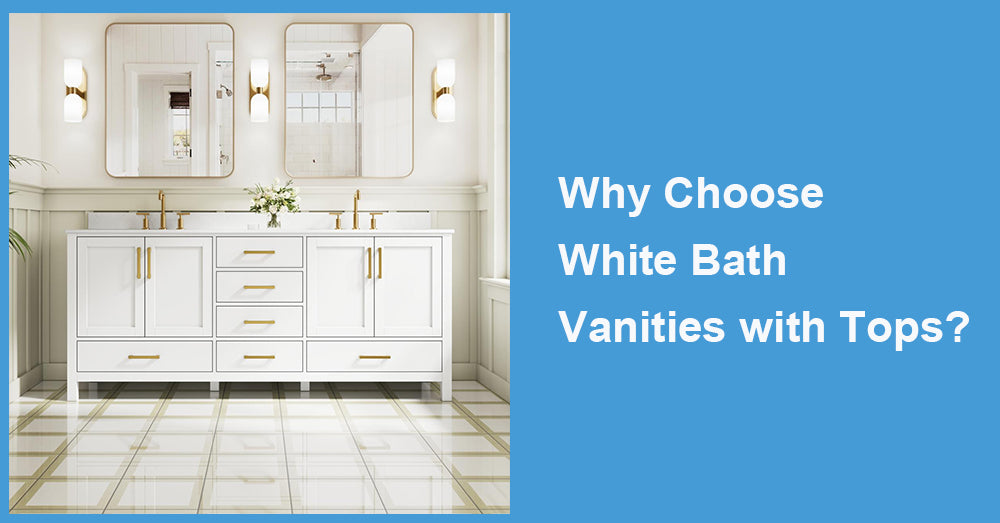 Why Choose White Bath Vanities with Tops?