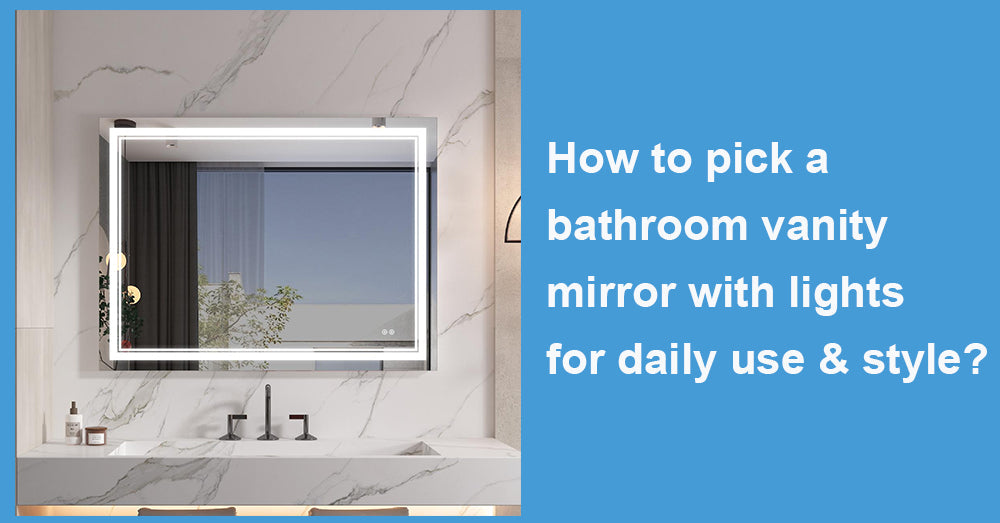 How to pick a bathroom vanity mirror with lights  for daily use & style?