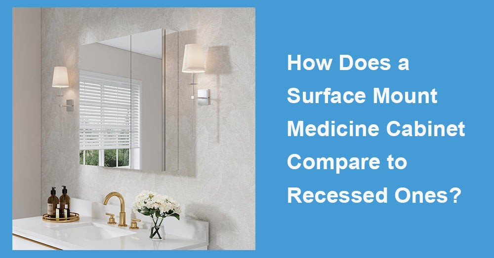 How Does a Surface Mount Medicine Cabinet Compare to Recessed Ones?