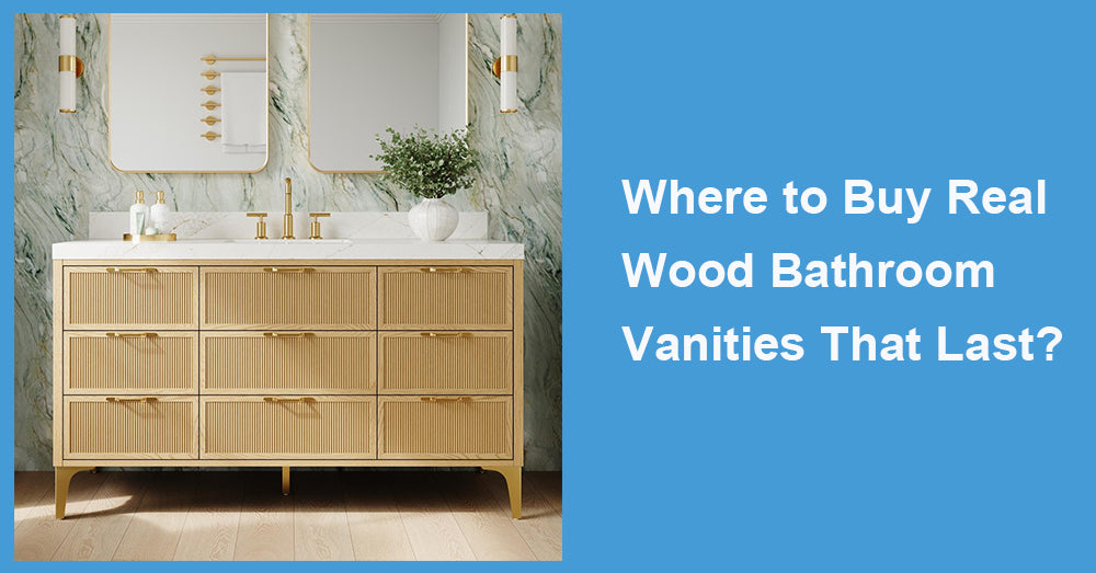 Where to Buy Real Wood Bathroom Vanities That Last?