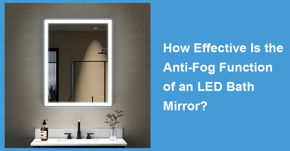 How Effective Is the Anti-Fog Function of an LED Bath Mirror?