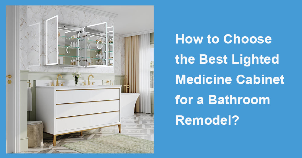 How to Choose the Best Lighted Medicine Cabinet for a Bathroom Remodel?