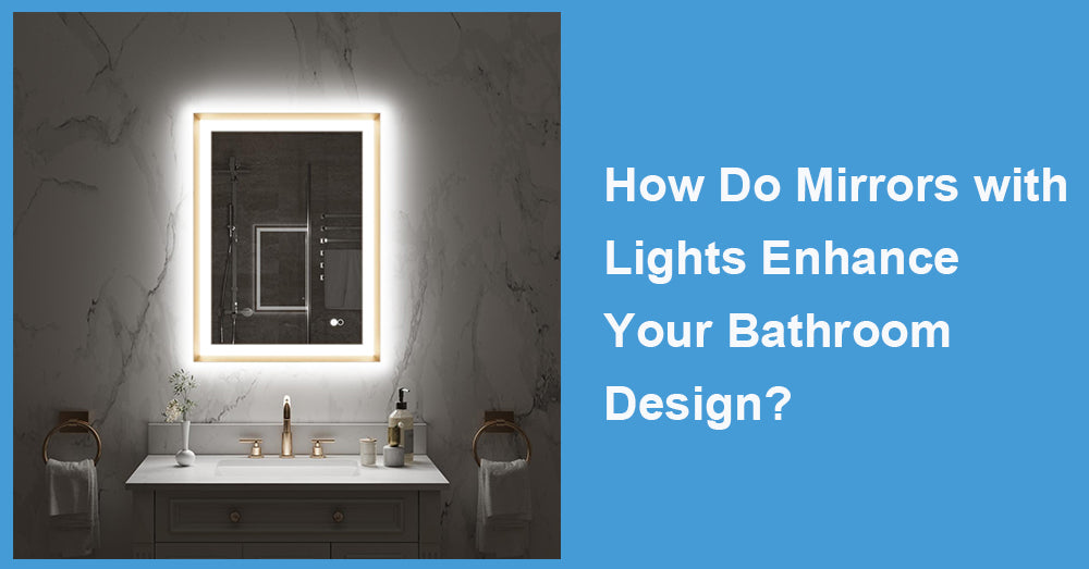 How Do Mirrors with Lights Enhance Your Bathroom Design?
