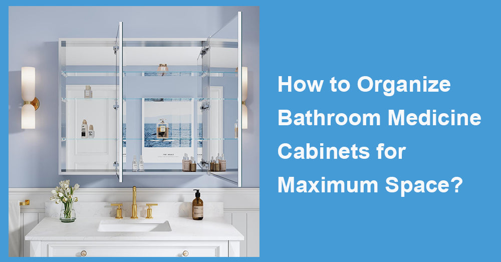 How to Organize Bathroom Medicine Cabinets for Maximum Space?