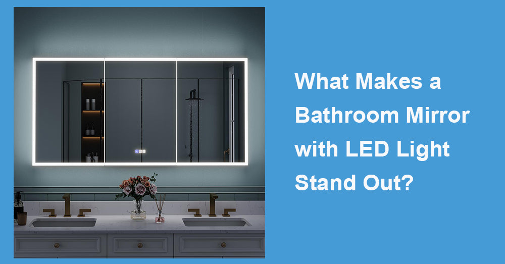 What Makes a Bathroom Mirror with LED Light Stand Out?