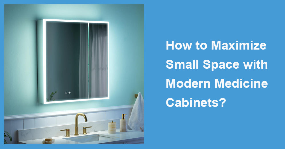 How to Maximize Small Space with Modern Medicine Cabinets?