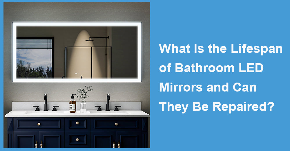 What Is the Lifespan of Bathroom LED Mirrors and Can They Be Repaired?