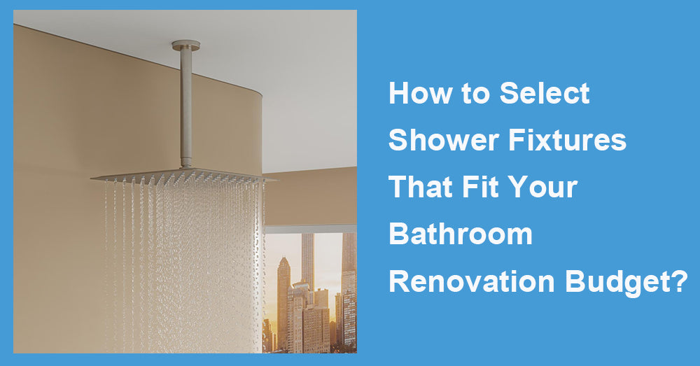 How to Select Shower Fixtures That Fit Your Bathroom Renovation Budget?