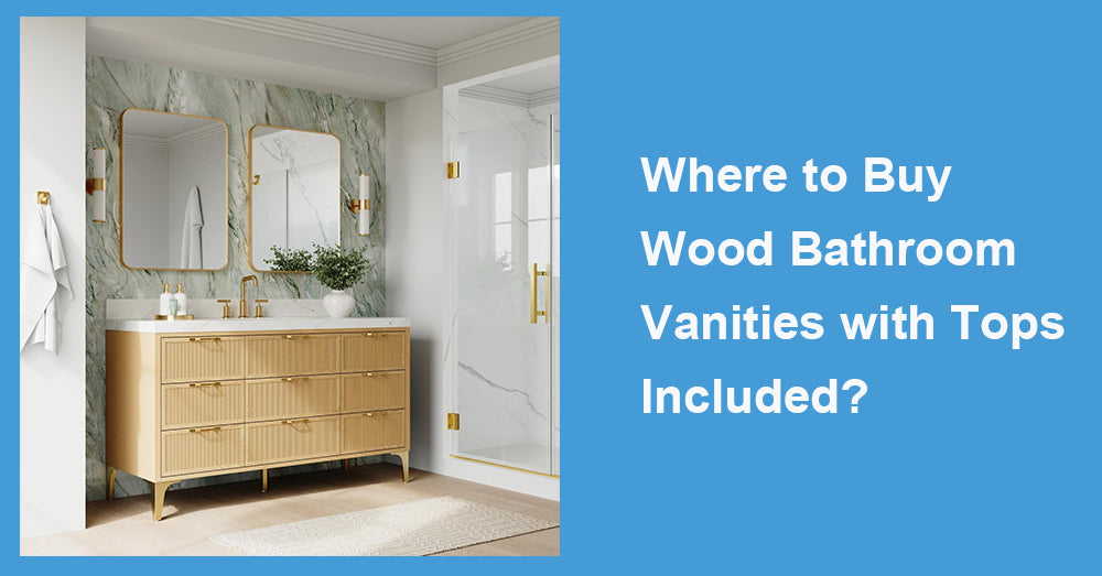 Where to Buy Wood Bathroom Vanities with Tops Included?