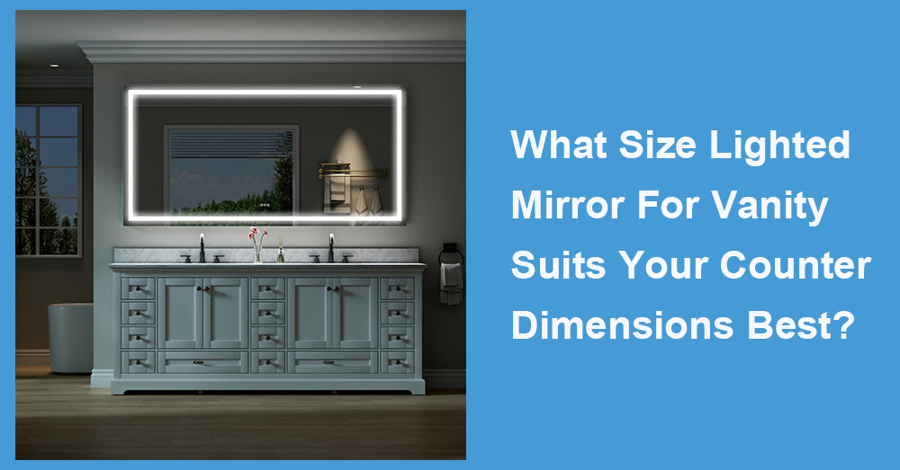 What Size Lighted Mirror For Vanity Suits Your Counter Dimensions Best?