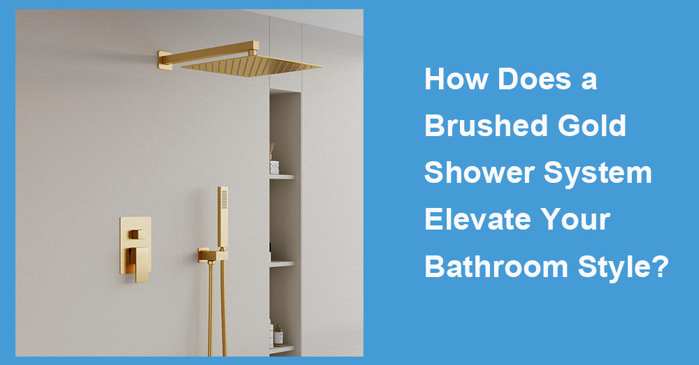 How Does a Brushed Gold Shower System Elevate Your Bathroom Style?