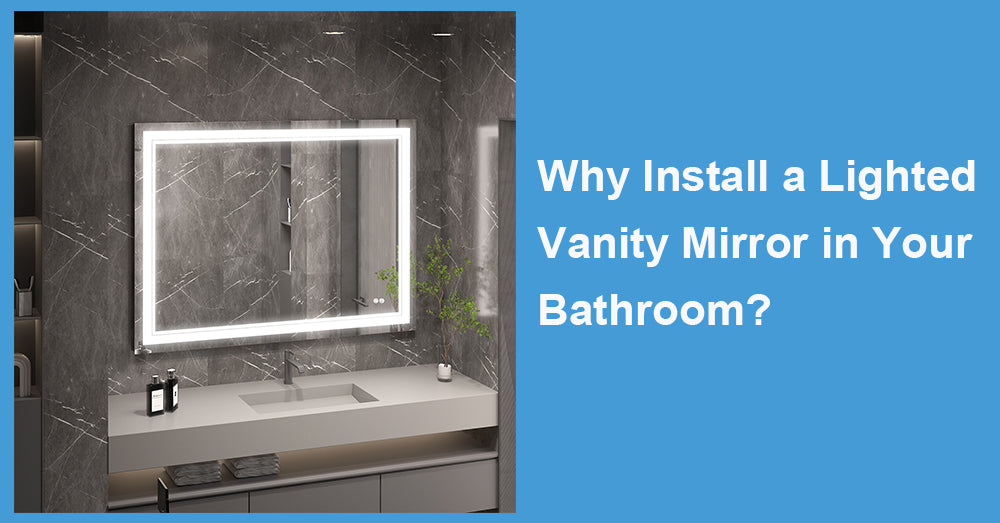 Why Install a Lighted Vanity Mirror in Your Bathroom?