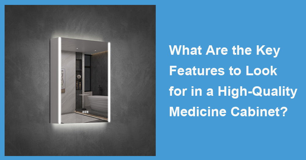 What Are the Key Features to Look for in a High-Quality Medicine Cabinet?