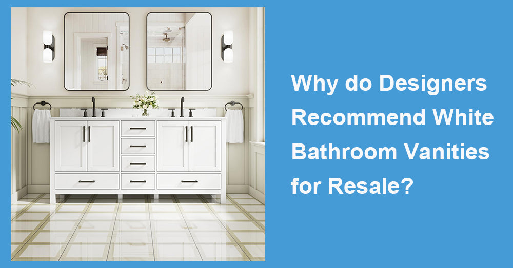 Why do Designers Recommend White Bathroom Vanities for Resale?