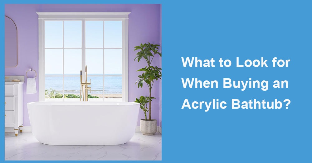 What to Look for When Buying an Acrylic Bathtub?
