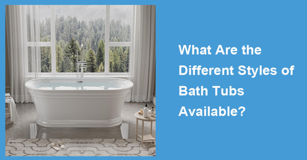 What Are the Different Styles of Bath Tubs Available?