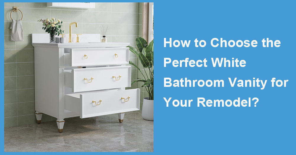 How to Choose the Perfect White Bathroom Vanity for Your Remodel?