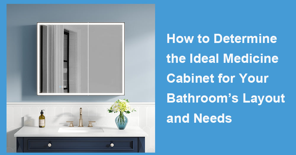 How to Determine the Ideal Medicine Cabinet for Your Bathroom’s Layout and Needs