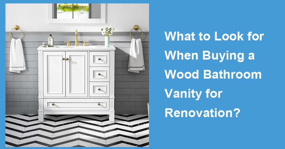 What to Look for When Buying a Wood Bathroom Vanity for Renovation?