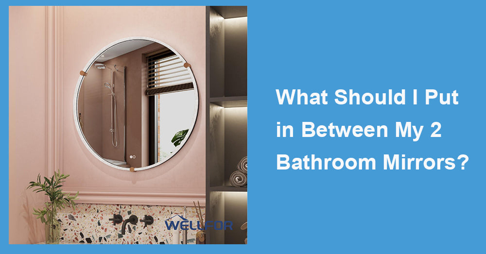 What Should I Put in Between My 2 Bathroom Mirrors?