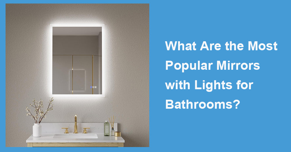 What Are the Most Popular Mirrors with Lights for Bathrooms?
