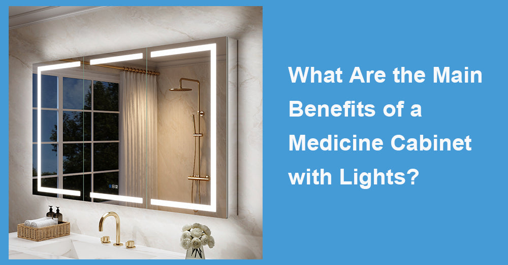 What Are the Main Benefits of a Medicine Cabinet with Lights?