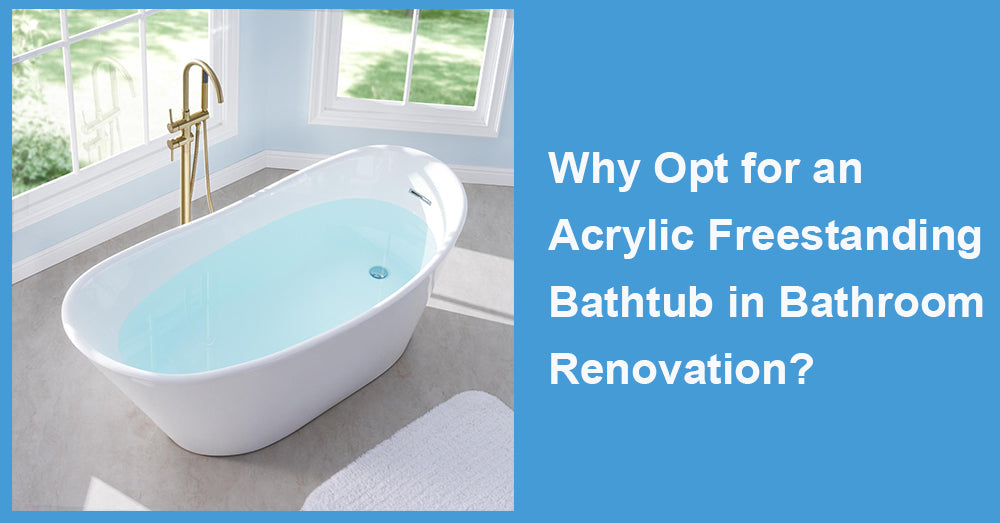 Why Opt for an Acrylic Freestanding Bathtub in Bathroom Renovation?