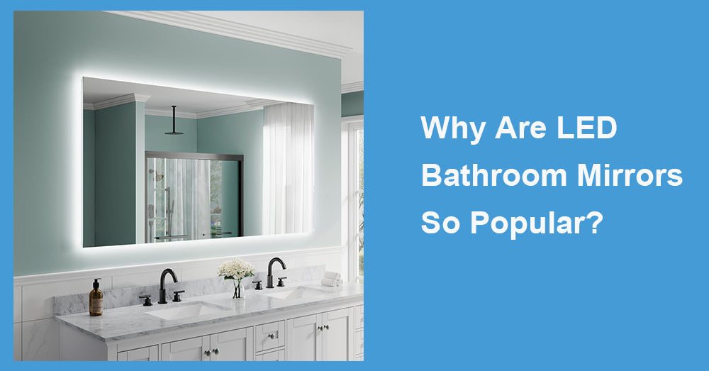 Why Are LED Bathroom Mirrors So Popular?