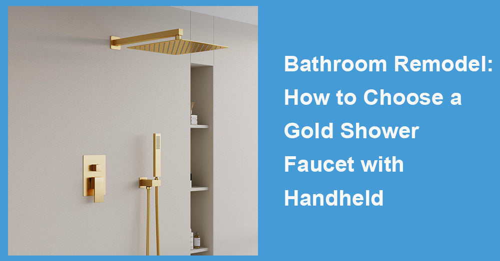 Bathroom Remodel: How to Choose a Gold Shower Faucet with Handheld