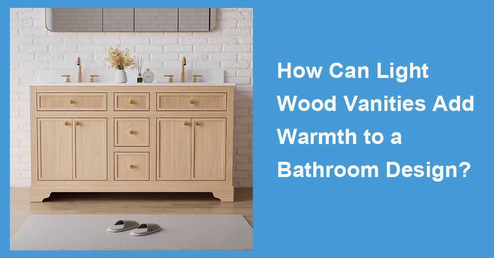 How Can Light Wood Vanities Add Warmth to a Bathroom Design?