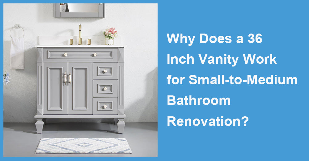 Why Does a 36 Inch Vanity Work for Small-to-Medium Bathroom Renovation?