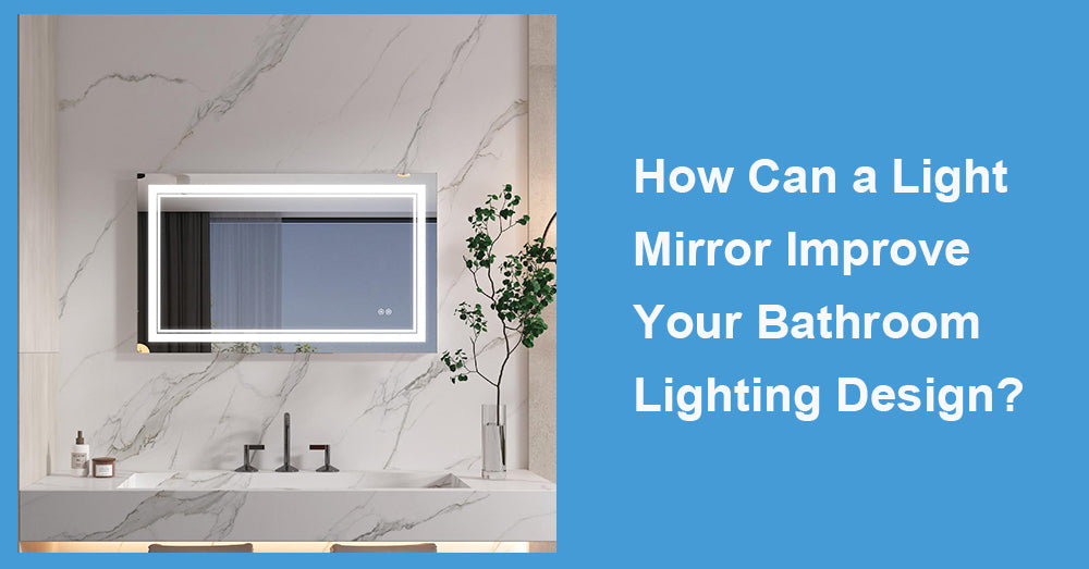 How Can a Light Mirror Improve Your Bathroom Lighting Design?