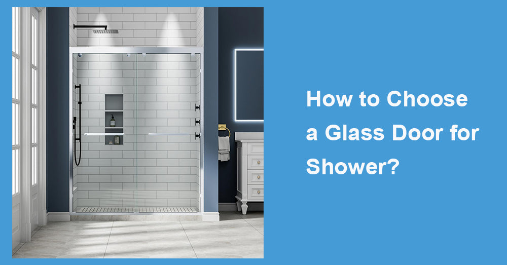 How to Choose a Glass Door for Shower?