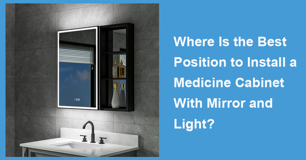 Where Is the Best Position to Install a Medicine Cabinet With Mirror and Light?
