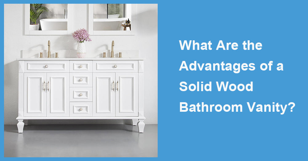 What Are the Advantages of a Solid Wood Bathroom Vanity?