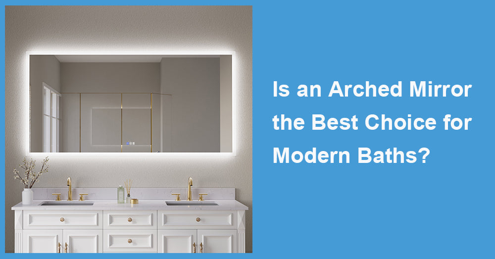 Is an Arched Mirror the Best Choice for Modern Baths?