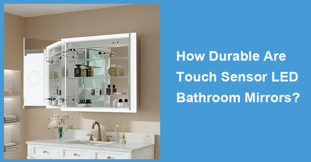How Durable Are Touch Sensor LED Bathroom Mirrors?