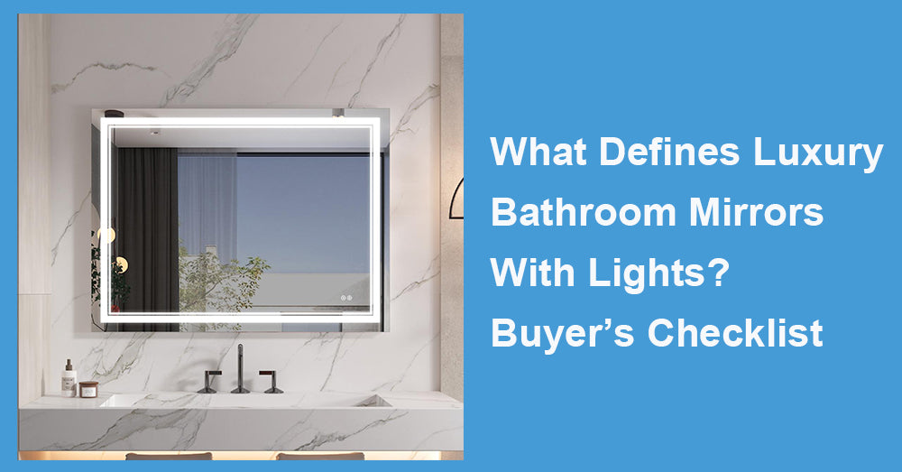 What Defines Luxury Bathroom Mirrors With Lights? Buyer’s Checklist